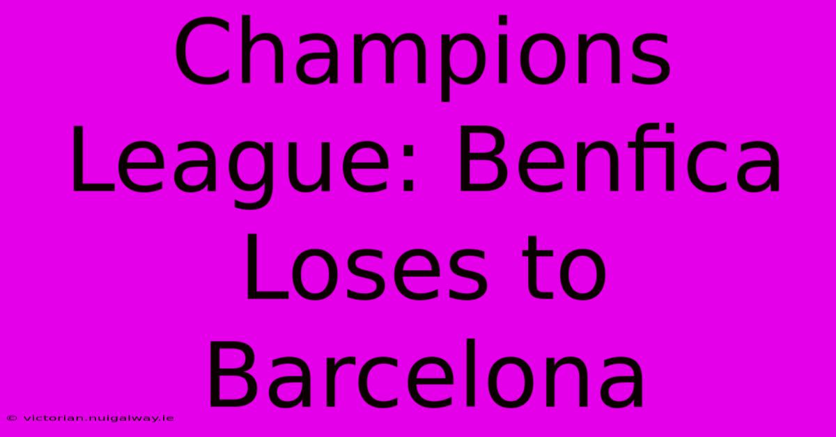 Champions League: Benfica Loses To Barcelona