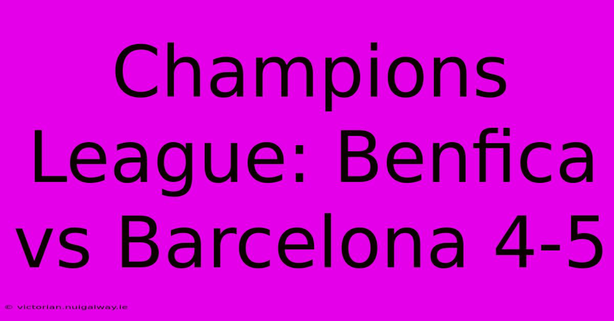 Champions League: Benfica Vs Barcelona 4-5