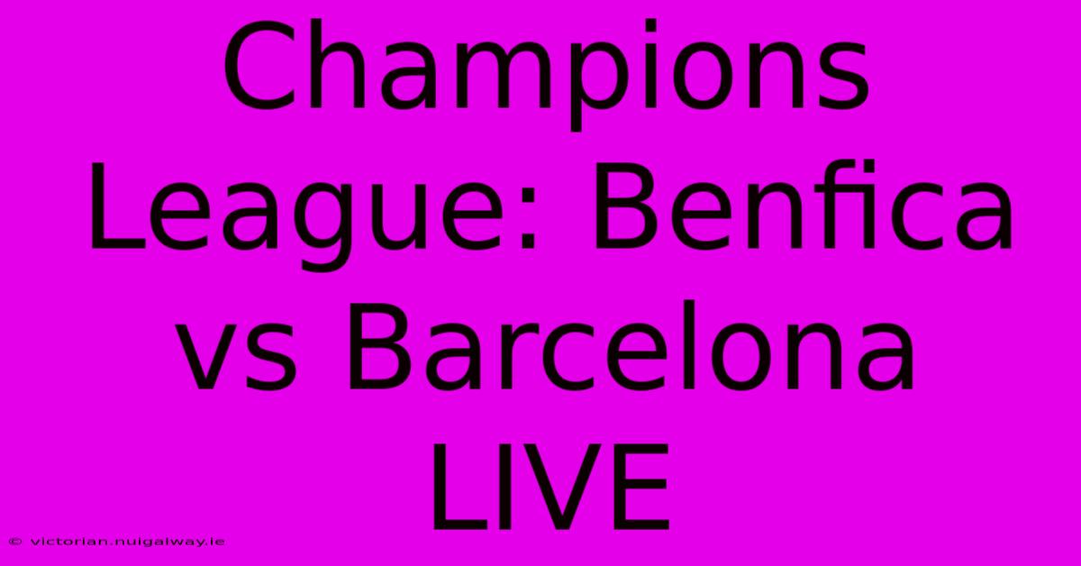 Champions League: Benfica Vs Barcelona LIVE