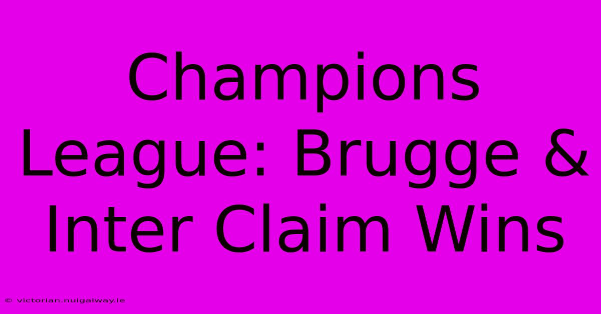 Champions League: Brugge & Inter Claim Wins 