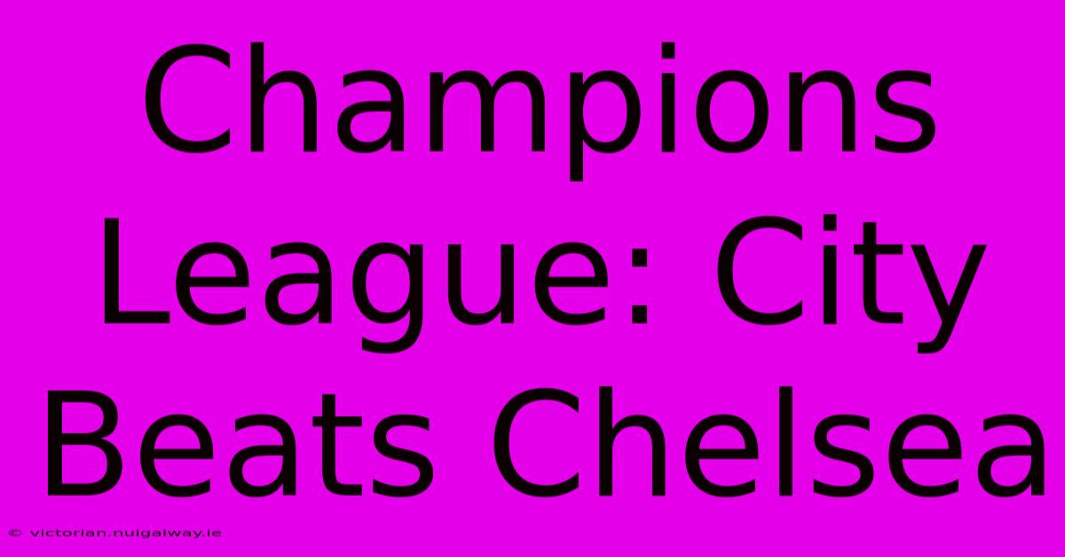 Champions League: City Beats Chelsea