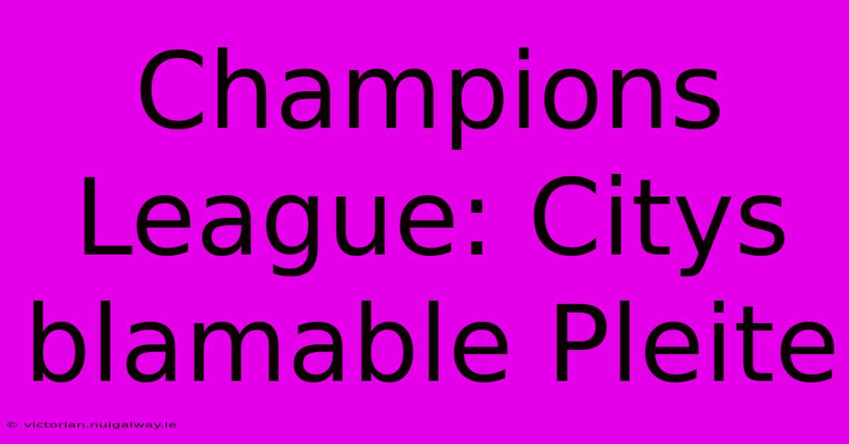 Champions League: Citys Blamable Pleite