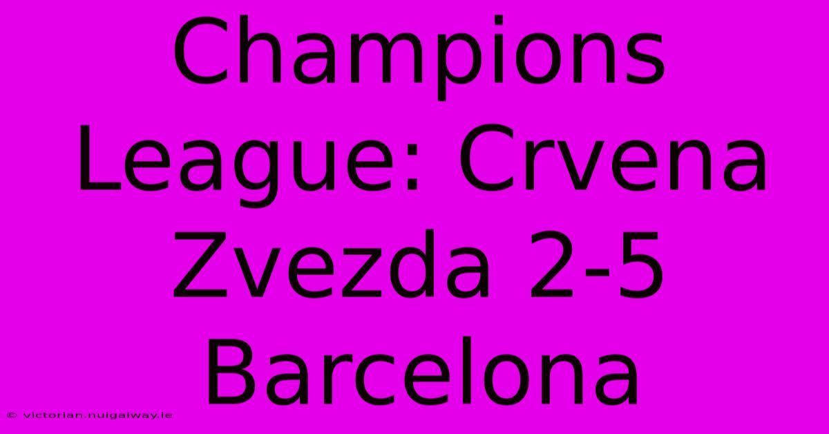 Champions League: Crvena Zvezda 2-5 Barcelona 