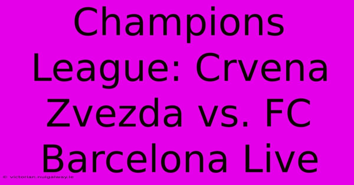 Champions League: Crvena Zvezda Vs. FC Barcelona Live