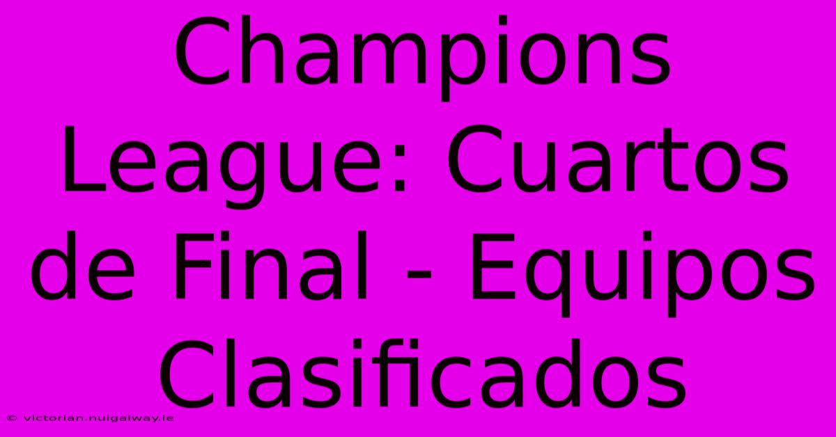 Champions League: Cuartos De Final - Equipos Clasificados