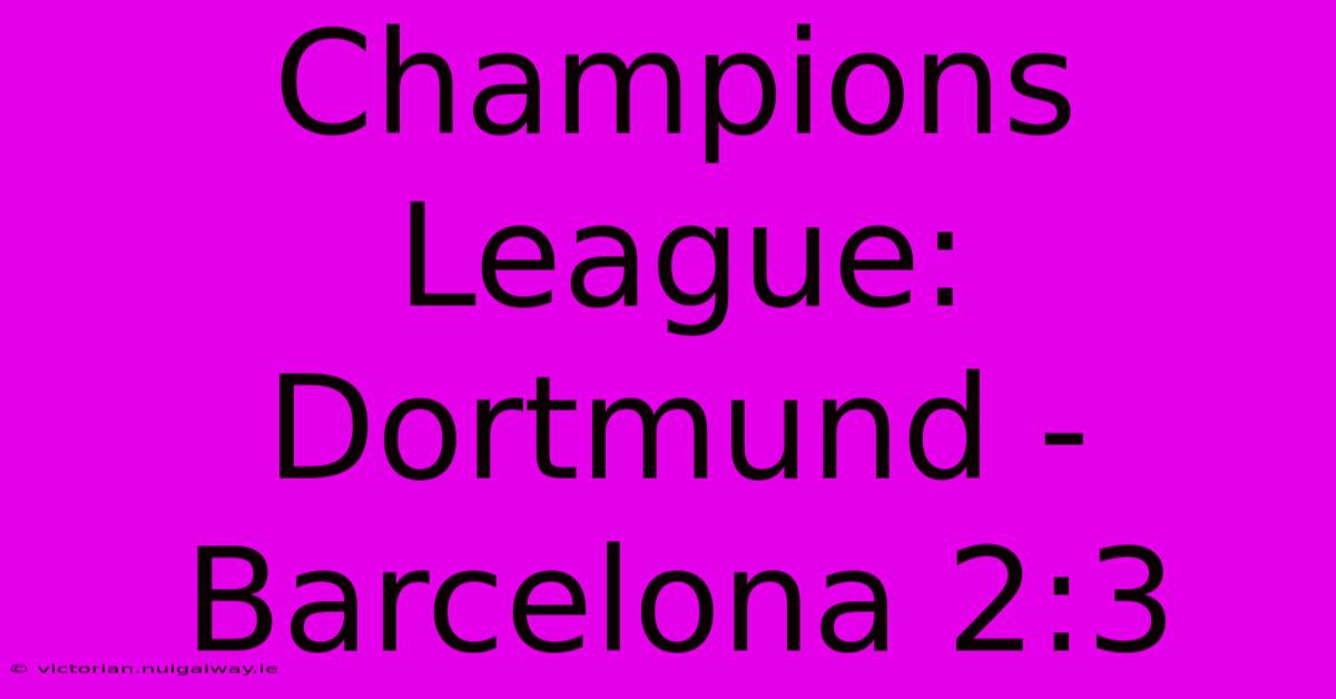 Champions League: Dortmund - Barcelona 2:3