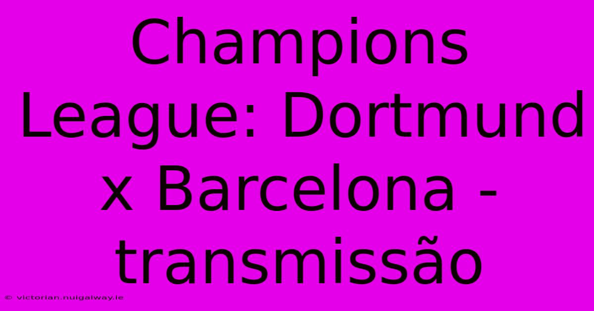 Champions League: Dortmund X Barcelona - Transmissão