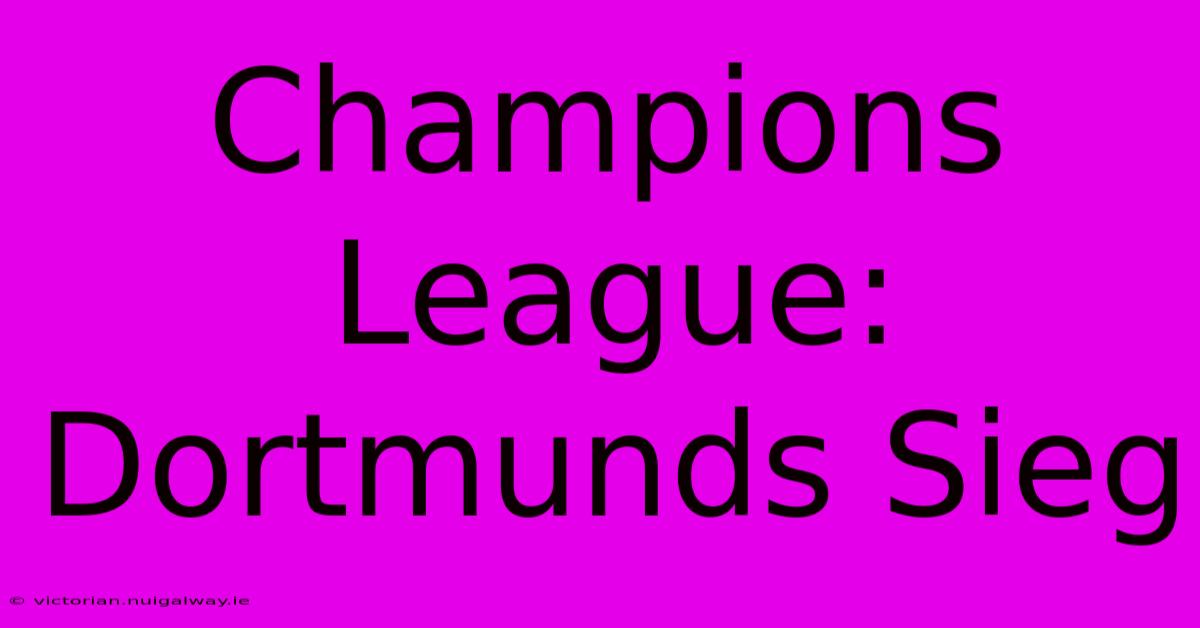 Champions League: Dortmunds Sieg