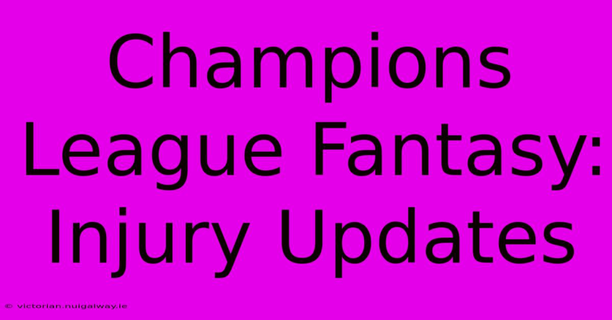 Champions League Fantasy: Injury Updates