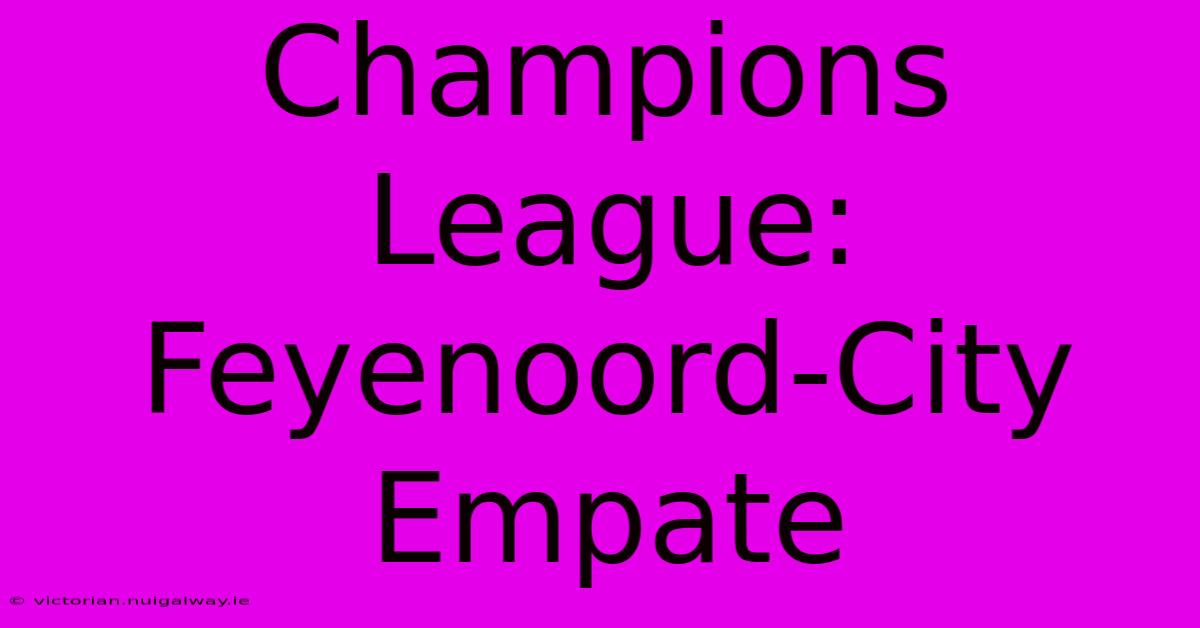 Champions League: Feyenoord-City Empate