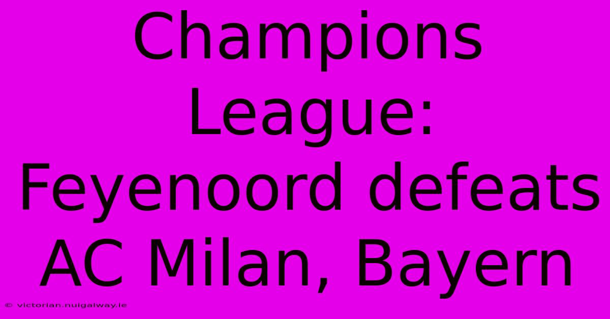 Champions League: Feyenoord Defeats AC Milan, Bayern