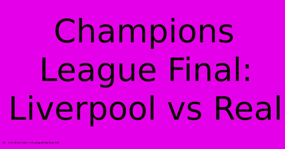 Champions League Final: Liverpool Vs Real