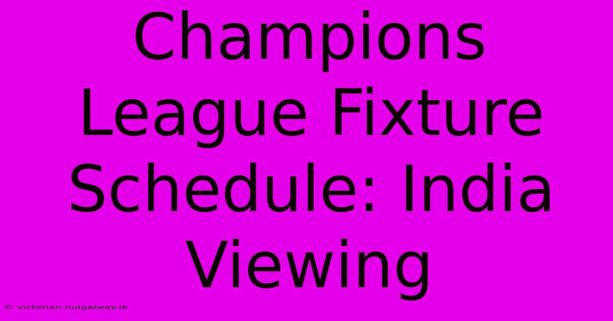 Champions League Fixture Schedule: India Viewing