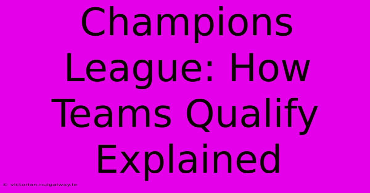 Champions League: How Teams Qualify Explained 