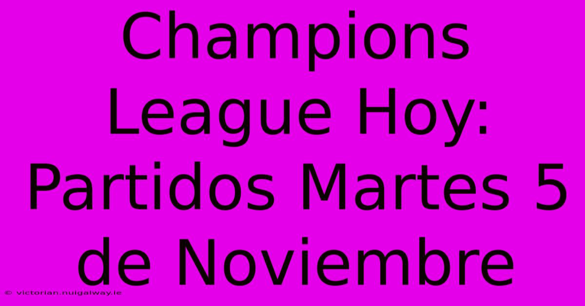 Champions League Hoy: Partidos Martes 5 De Noviembre