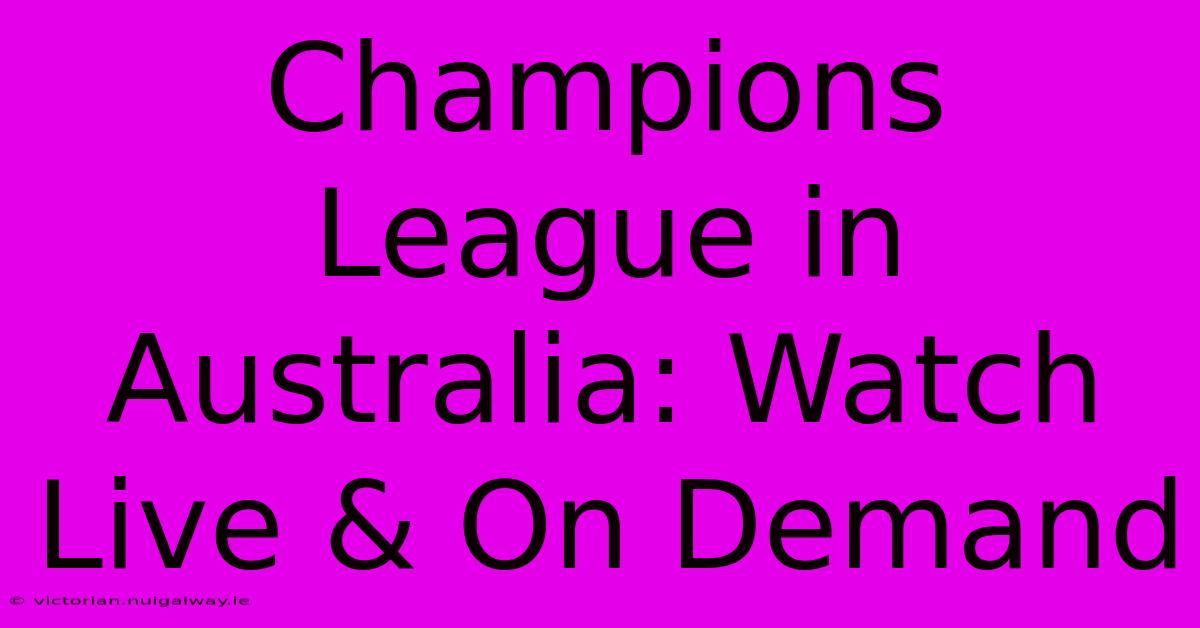 Champions League In Australia: Watch Live & On Demand