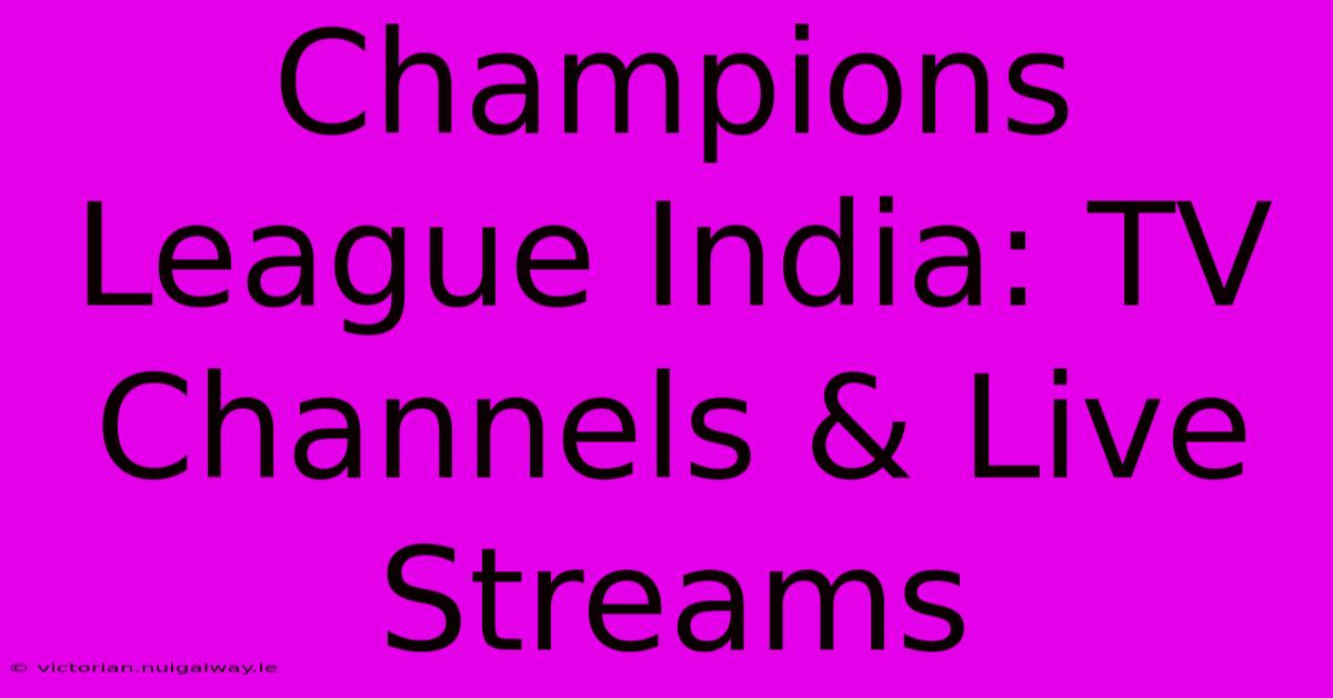 Champions League India: TV Channels & Live Streams