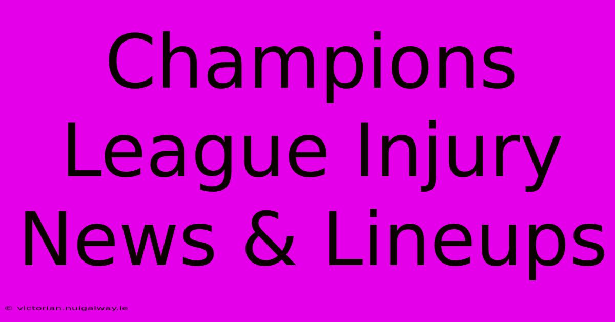 Champions League Injury News & Lineups