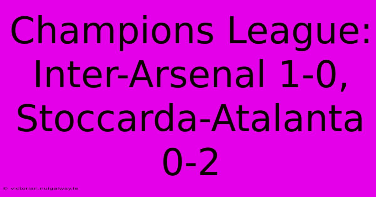 Champions League: Inter-Arsenal 1-0, Stoccarda-Atalanta 0-2