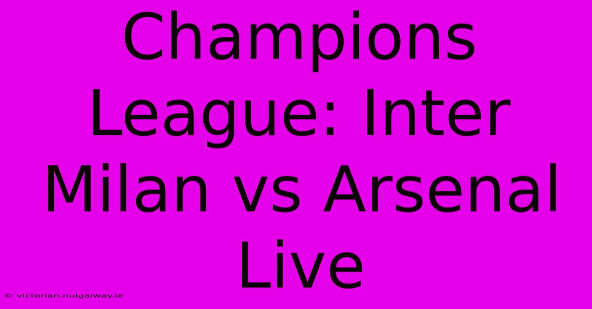 Champions League: Inter Milan Vs Arsenal Live