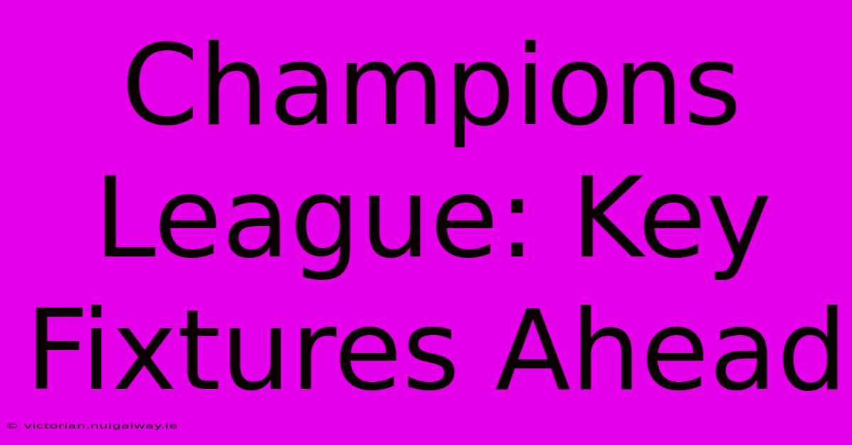 Champions League: Key Fixtures Ahead