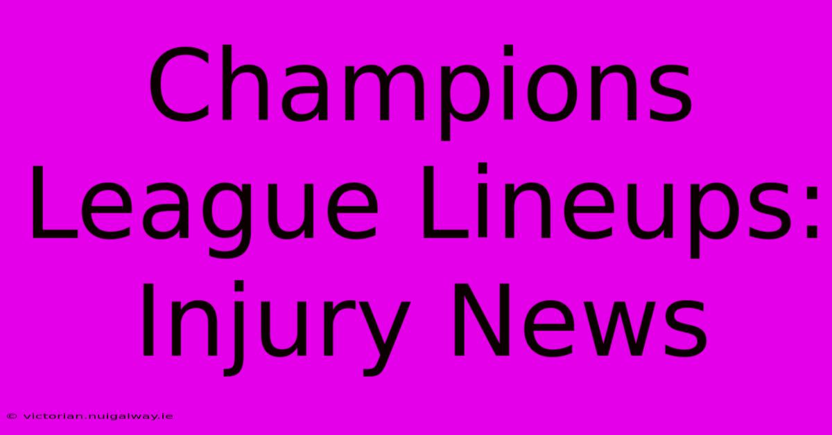 Champions League Lineups: Injury News