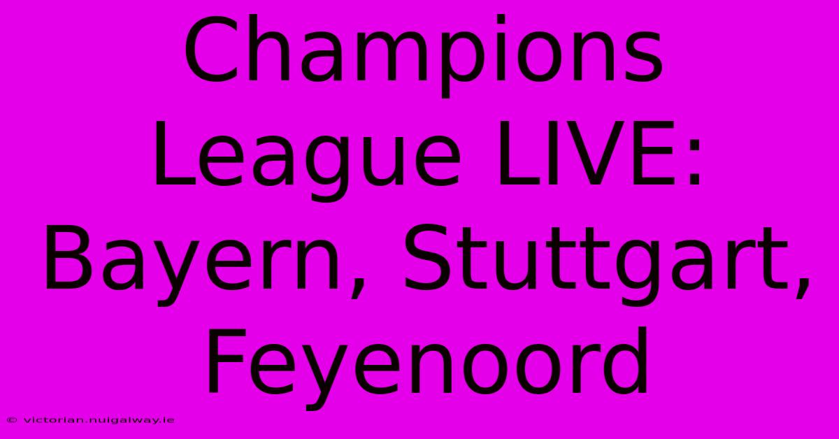 Champions League LIVE: Bayern, Stuttgart, Feyenoord