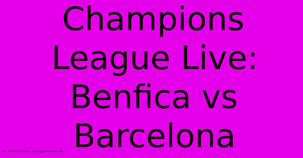 Champions League Live: Benfica Vs Barcelona