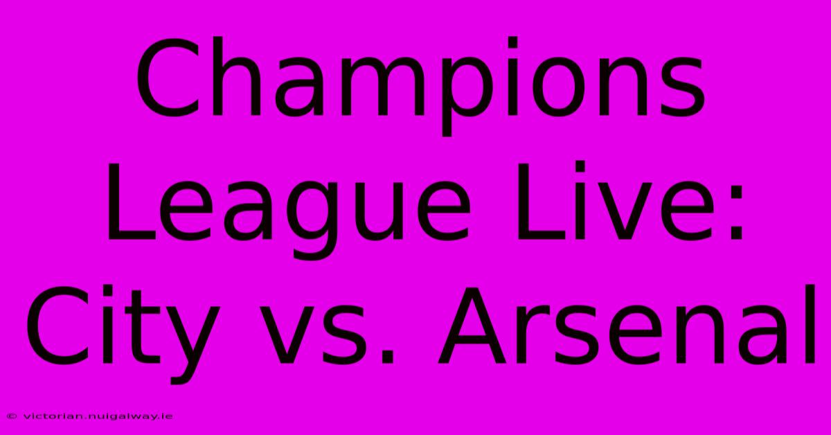 Champions League Live: City Vs. Arsenal