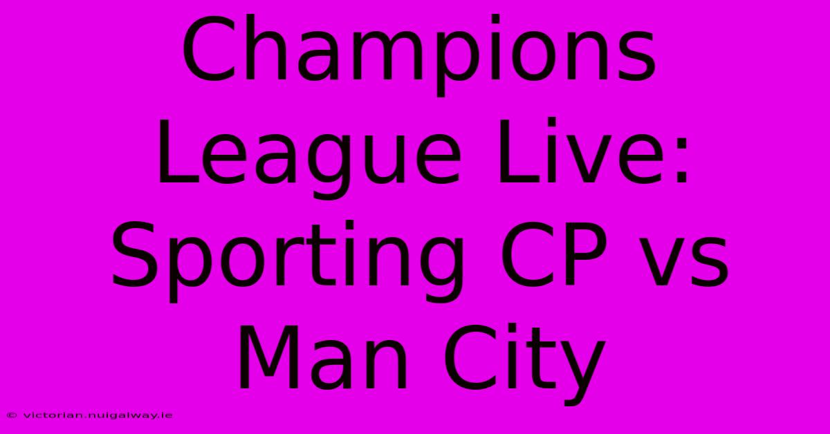 Champions League Live: Sporting CP Vs Man City 