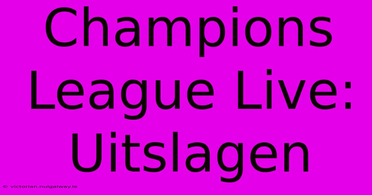 Champions League Live: Uitslagen