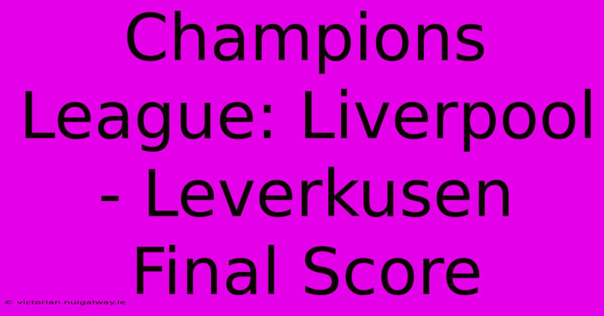 Champions League: Liverpool - Leverkusen Final Score 