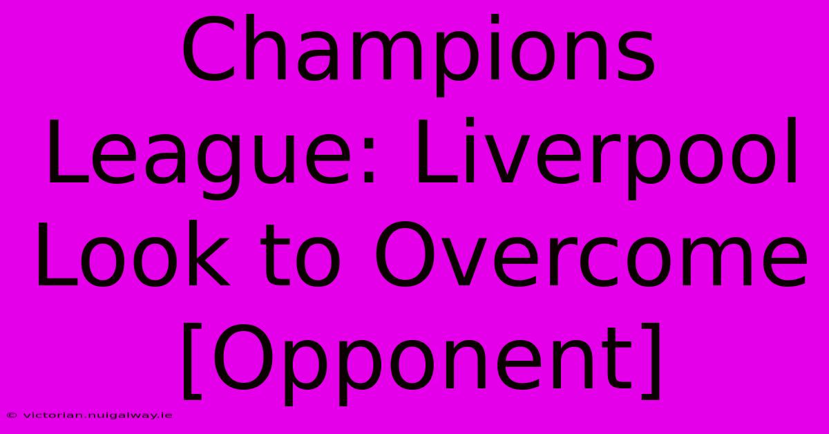 Champions League: Liverpool Look To Overcome [Opponent] 