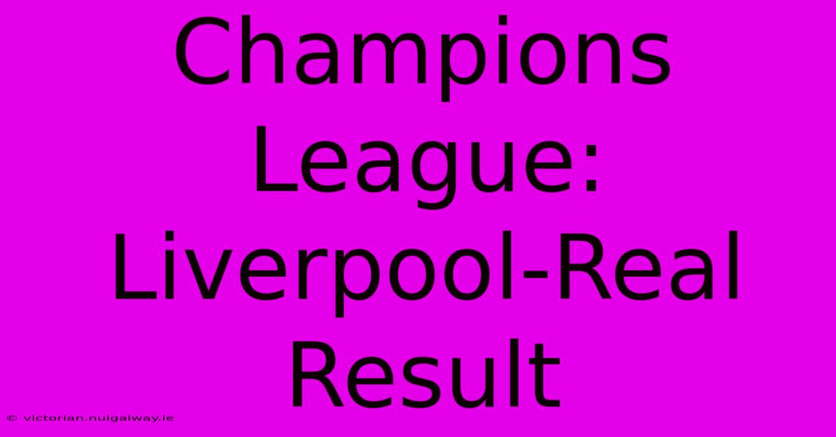 Champions League: Liverpool-Real Result