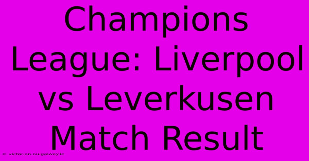 Champions League: Liverpool Vs Leverkusen Match Result