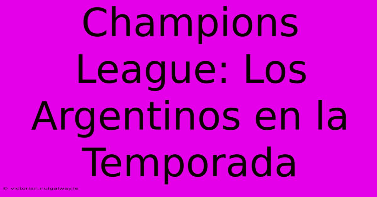 Champions League: Los Argentinos En La Temporada 