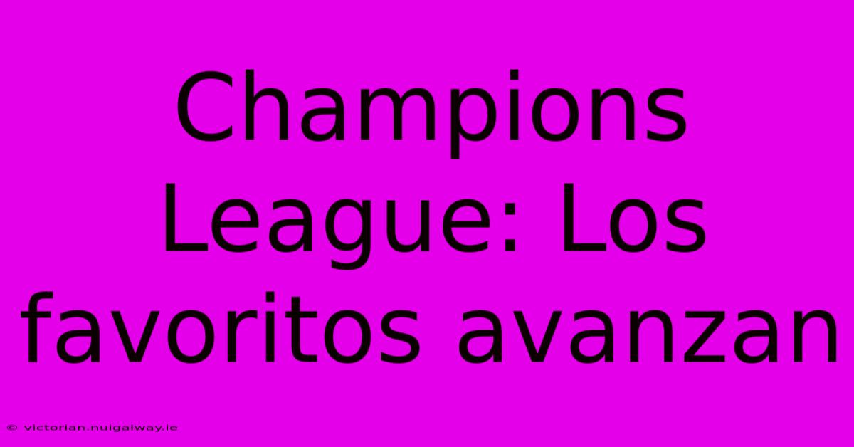 Champions League: Los Favoritos Avanzan