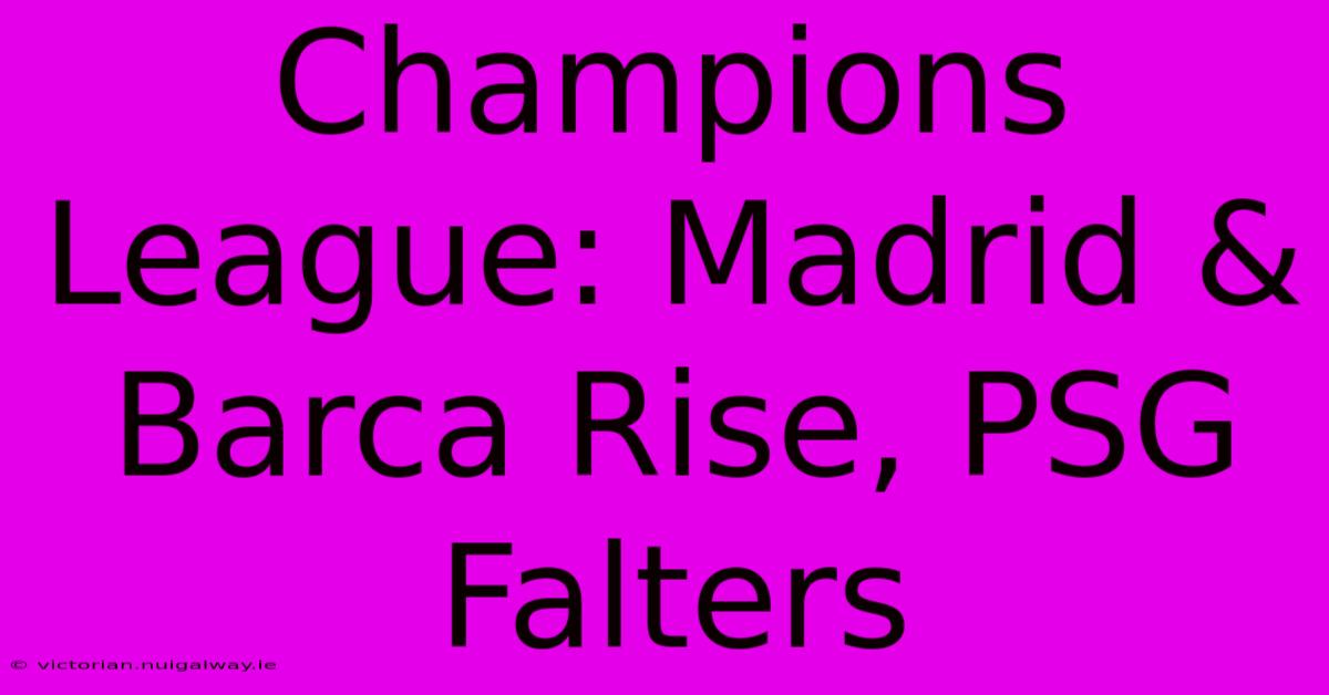 Champions League: Madrid & Barca Rise, PSG Falters