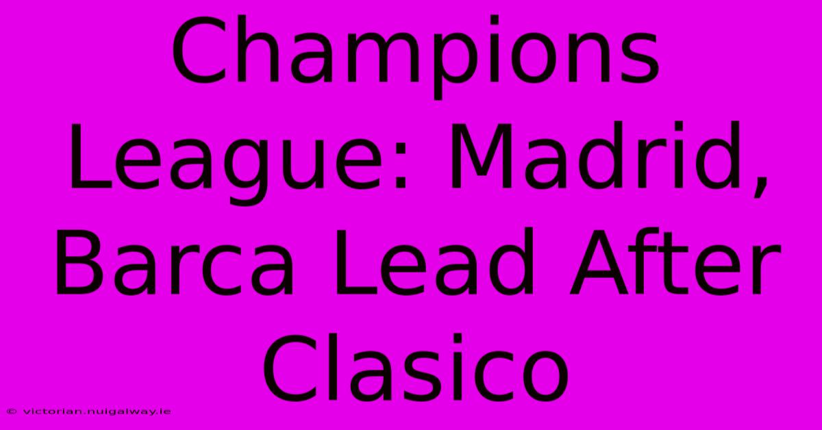 Champions League: Madrid, Barca Lead After Clasico 