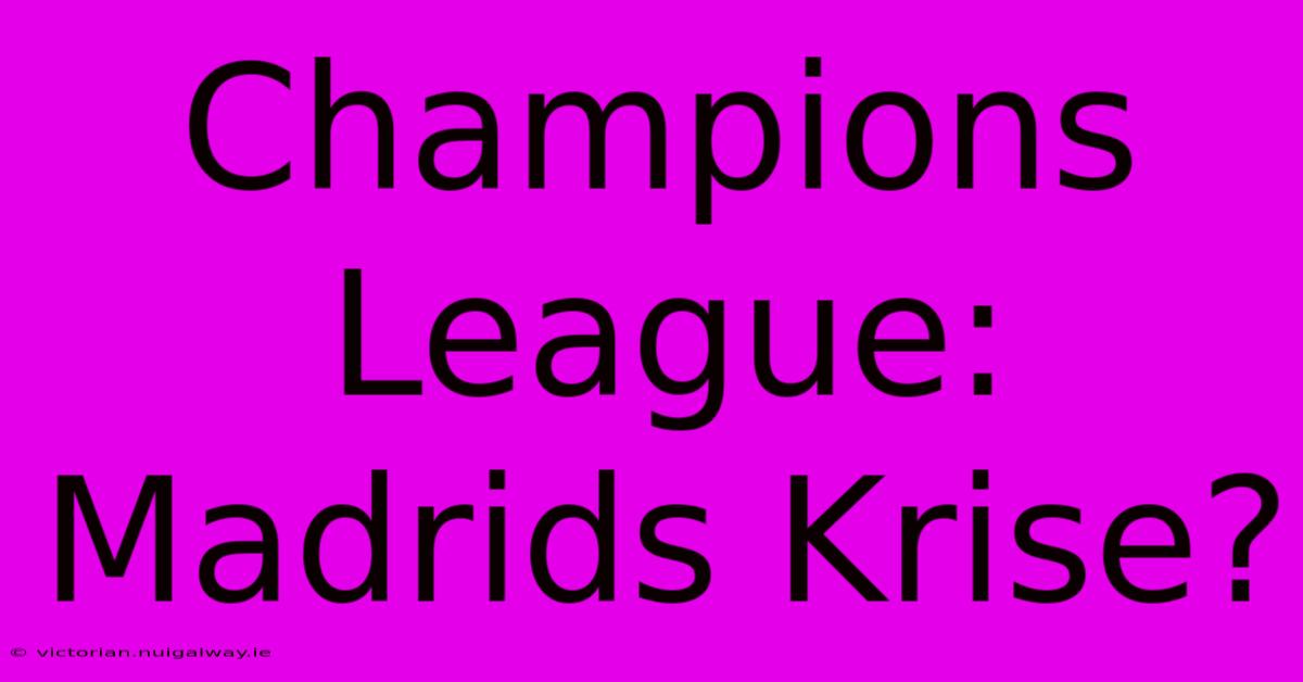 Champions League: Madrids Krise?