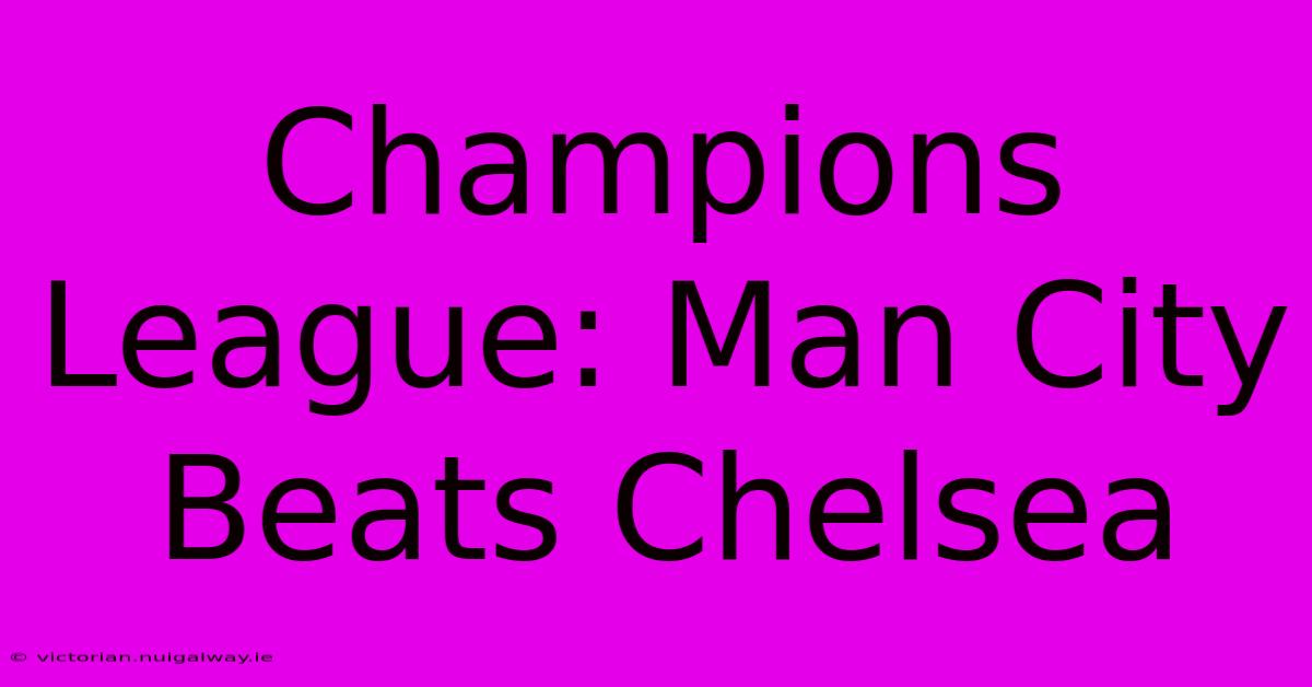 Champions League: Man City Beats Chelsea