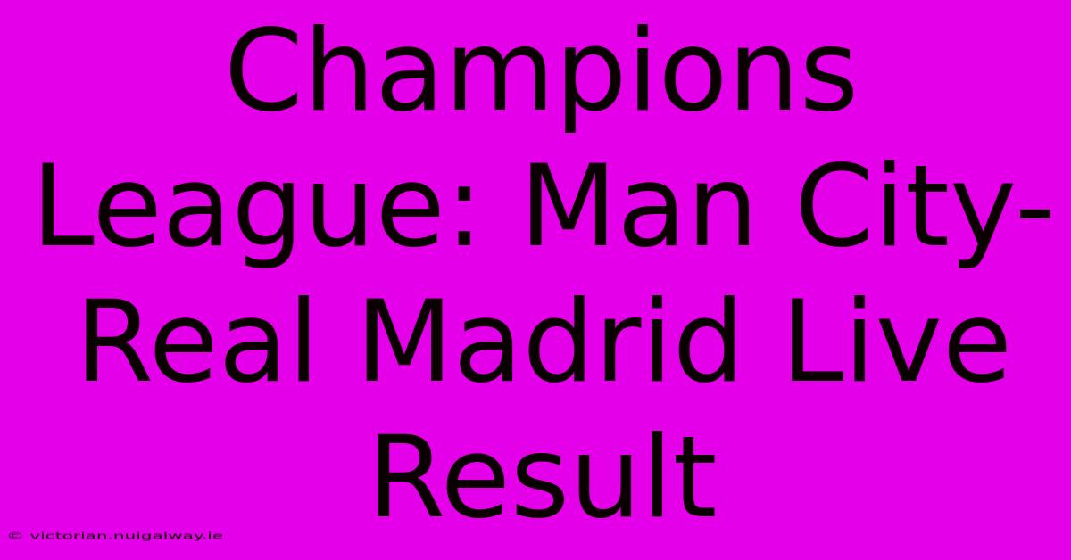 Champions League: Man City-Real Madrid Live Result