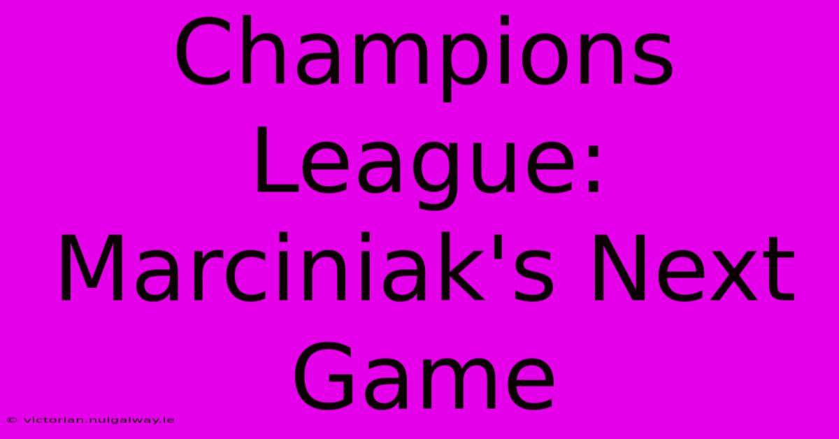 Champions League: Marciniak's Next Game