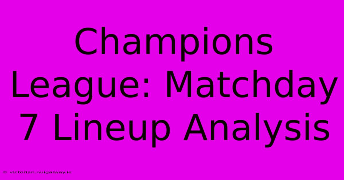 Champions League: Matchday 7 Lineup Analysis