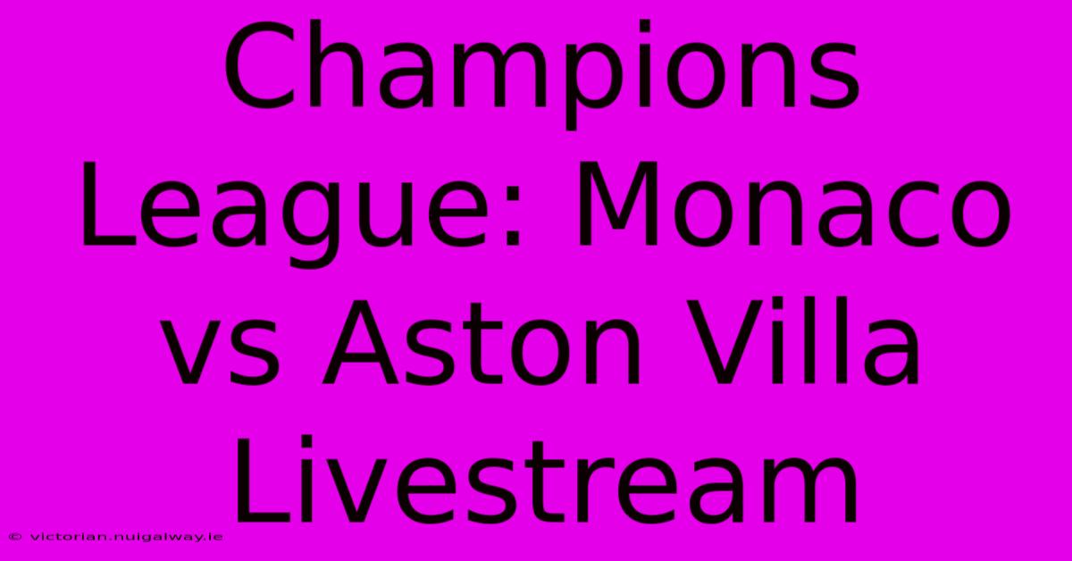 Champions League: Monaco Vs Aston Villa Livestream