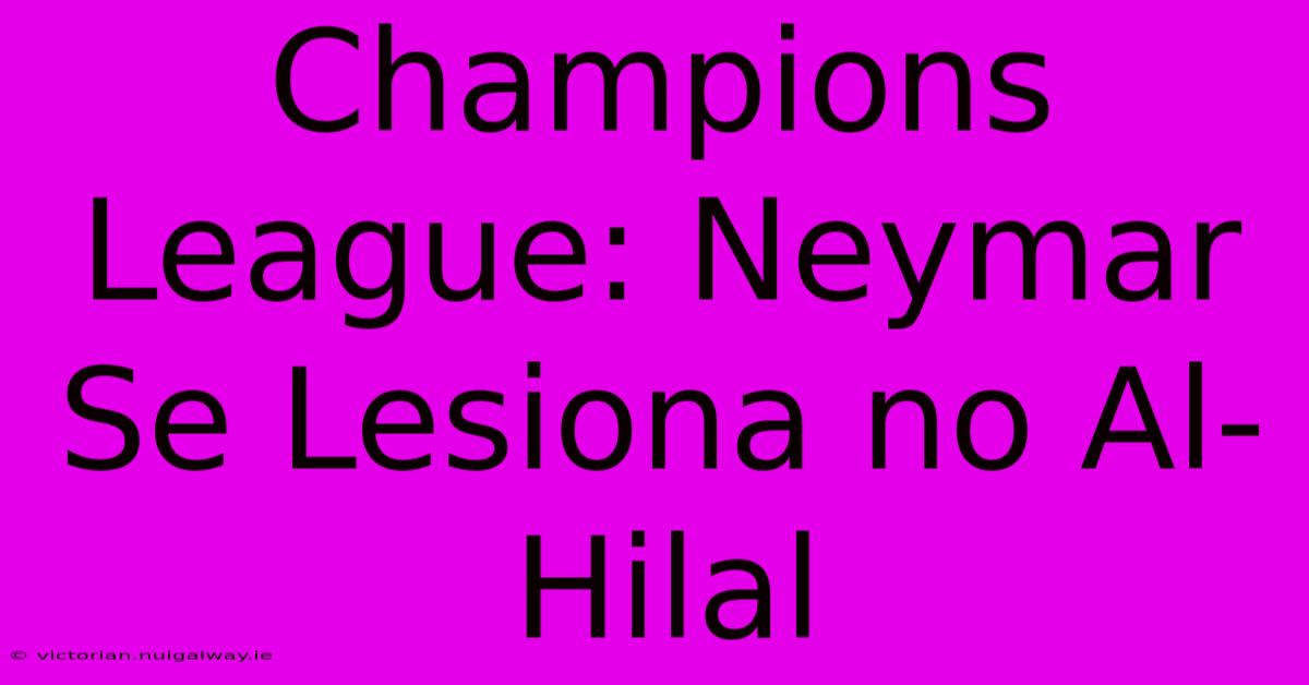 Champions League: Neymar Se Lesiona No Al-Hilal