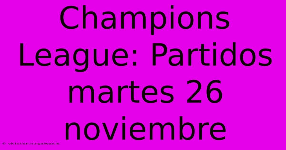 Champions League: Partidos Martes 26 Noviembre