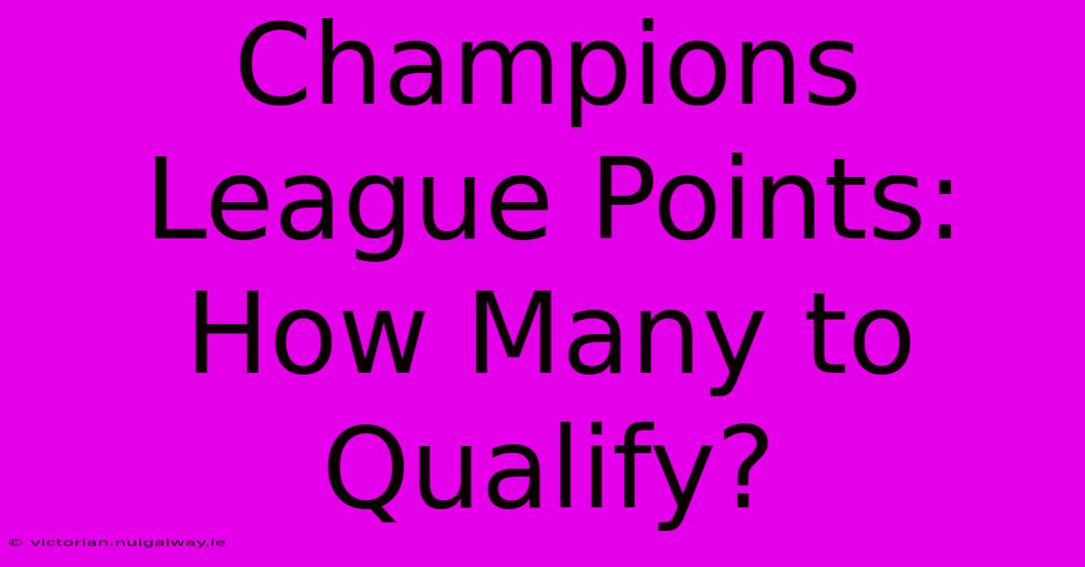 Champions League Points: How Many To Qualify?