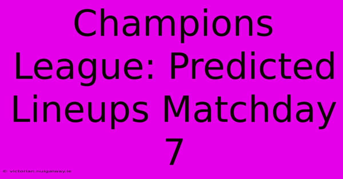 Champions League: Predicted Lineups Matchday 7