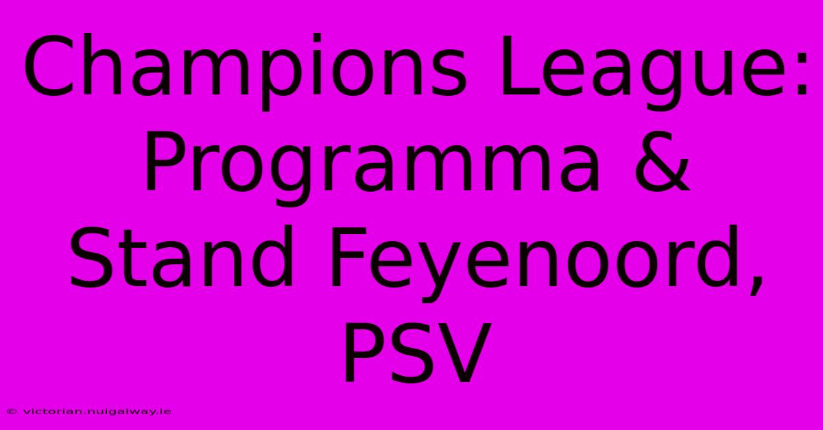 Champions League:  Programma & Stand Feyenoord, PSV